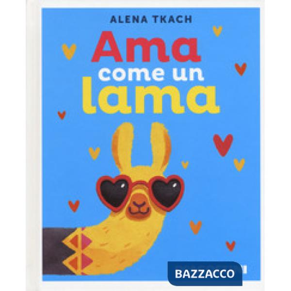 Ama come un lama. Ediz. a colori