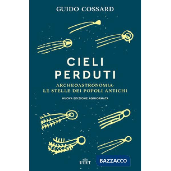 Cieli perduti. Archeoastronomia: le stelle dei popoli antichi. Nuova ediz.