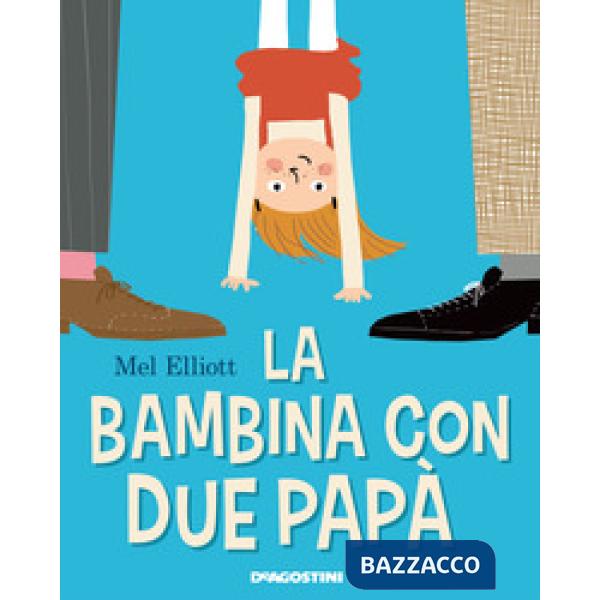 Bambina con due papà. Ediz. a colori (La)