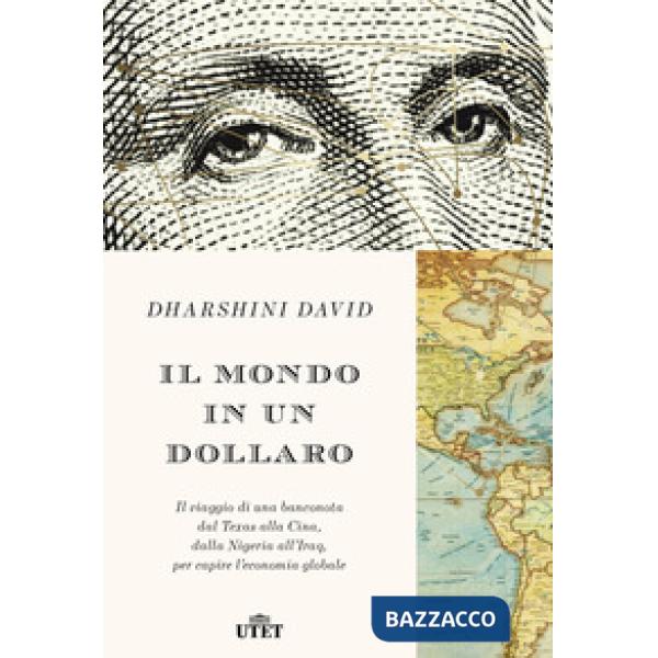 Mondo in un dollaro. Il viaggio di una banconota dal Texas alla Cina, dalla Nige