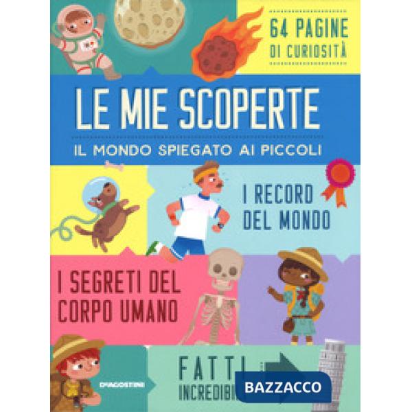 Mie scoperte. Il mondo spiegato ai piccoli (Le)