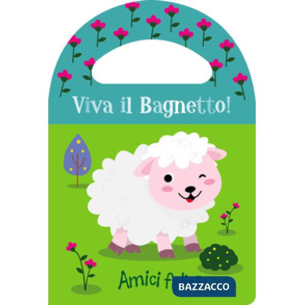 Amici felici! Viva il bagnetto! Ediz. a colori