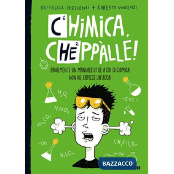 Chimica, cheppàlle! Finalmente un manuale utile a chi di chimica non ne capisce un'acca!