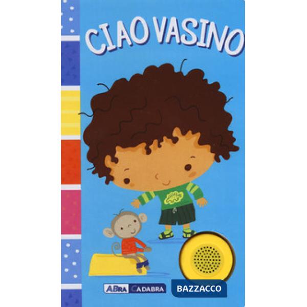 Ciao vasino. For boys. Ediz. a colori