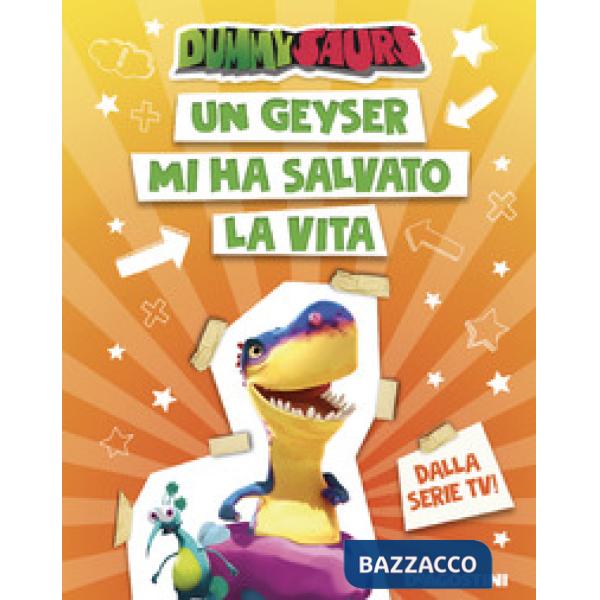 Geyser mi ha salvato la vita. Dummysaurs. Ediz. a colori (Un)