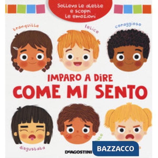 Imparo a dire come mi sento. Solleva le alette e scopri le emozioni. Ediz. a colori