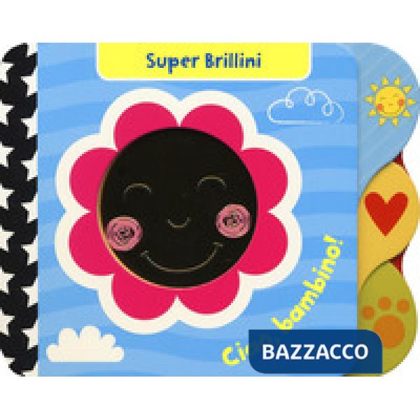 Ciao, bambino! Super brillini. Ediz. a colori