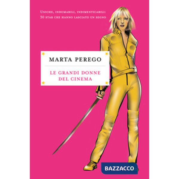 Grandi donne del cinema. Uniche, indomabili, indimenticabili: 30 star che hanno lasciato il segno (Le)