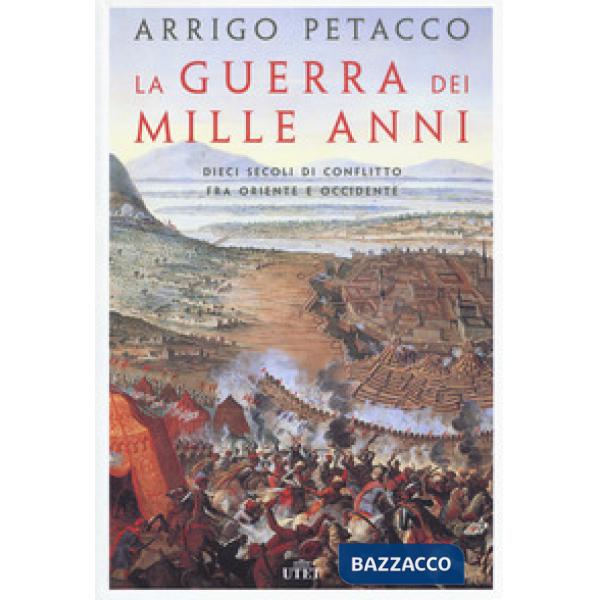 Guerra dei mille anni. Dieci secoli di conflitto fra Oriente e Occidente (La)