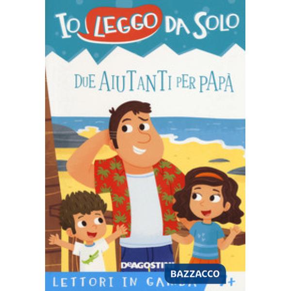 Due aiutanti per papà. Lettori in gamba. Ediz. a colori