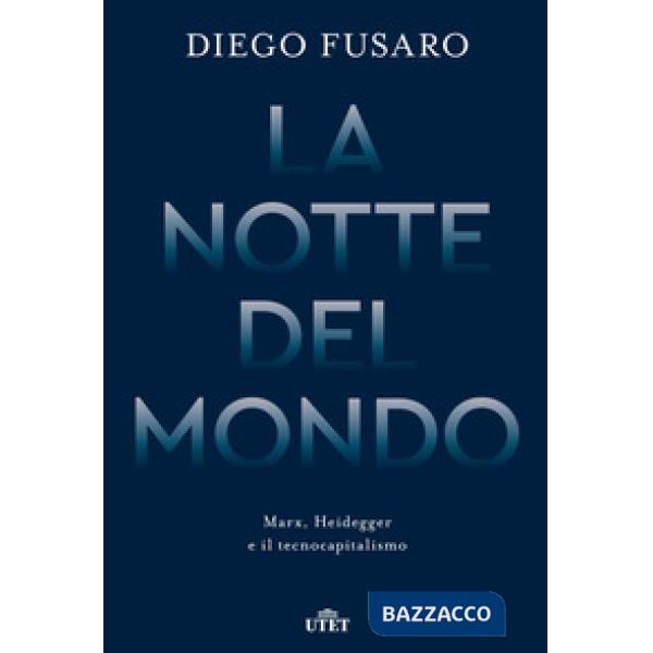 Notte del mondo. Marx, Heidegger e il tecnocapitalismo (La)