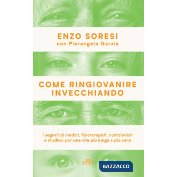 Come ringiovanire invecchiando. I segreti di medici, fisioterapisti, nutrizionisti e studiosi per una vita più lunga e più sana