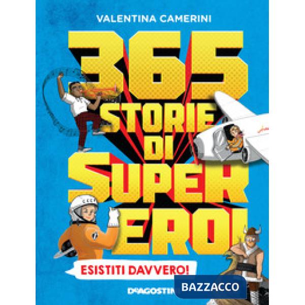 365 storie di super eroi esistiti davvero!