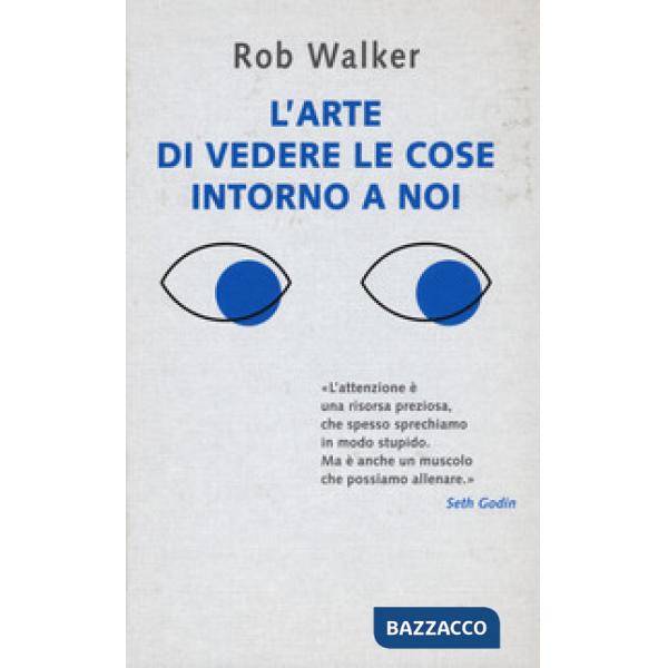Arte di vedere le cose intorno a noi. 131 modi per trovare l'ispirazione, scatenare la creatività e scoprire la gioia nel quotid