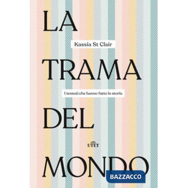 Trama del mondo. I tessuti che hanno fatto la storia (La)