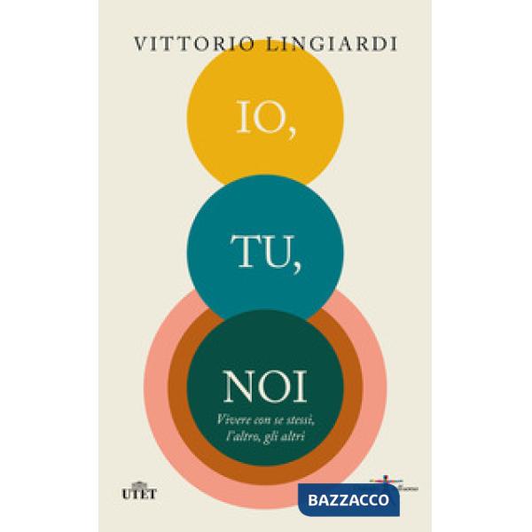 Io, tu, noi. Vivere con se stessi, l'altro, gli altri