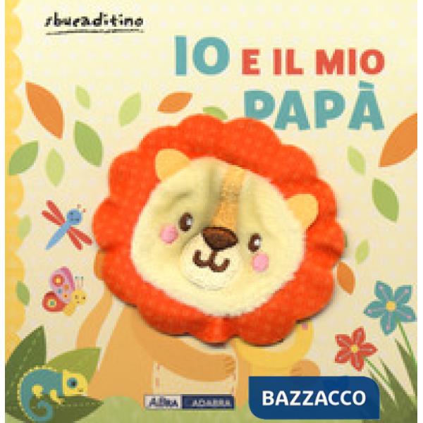 Io e il mio papà. Ediz. a colori