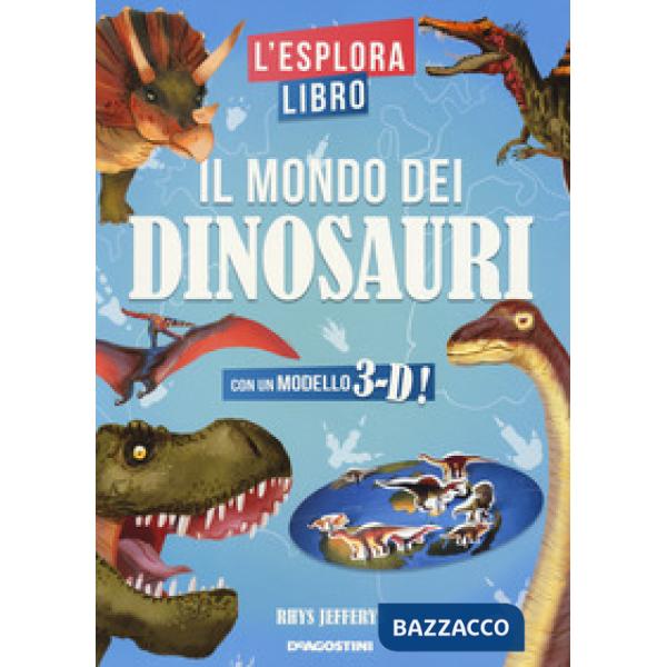 Mondo dei dinosauri. L'esploralibro. Ediz. a colori (Il)
