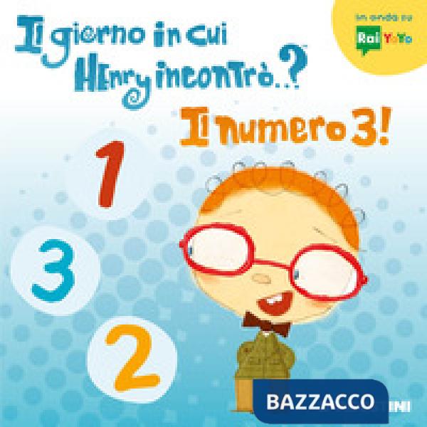 Giorno in cui Henry incontrò...? Il numero 3! Ediz. a colori (Il)