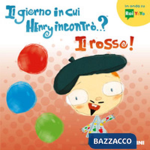 Giorno in cui Henry incontrò...? Il rosso! Ediz. a colori (Il)