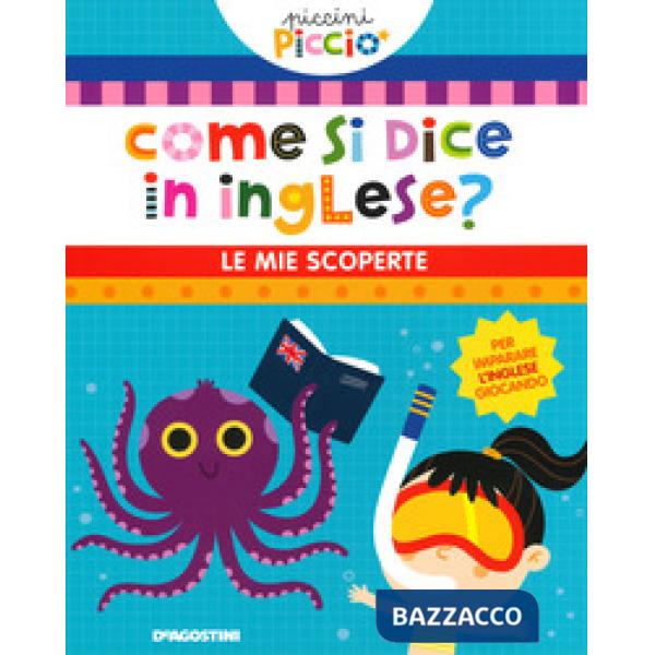 Come si dice in inglese? Le mie scoperte. Piccini picciò. Ediz. a colori