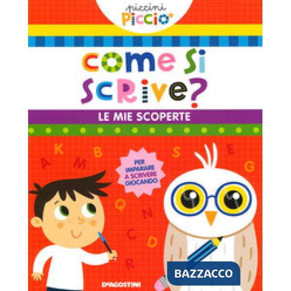 Come si scrive? Le mie scoperte. Piccini picciò. Ediz. a colori