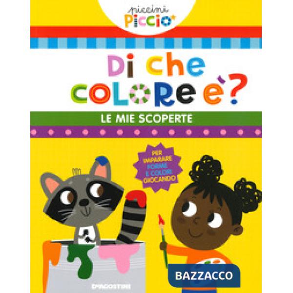 Di che colore è? Le mie scoperte. Piccini picciò. Ediz. a colori