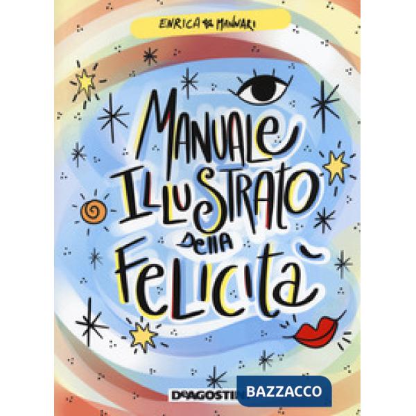 Manuale illustrato della felicità. Ediz. a colori