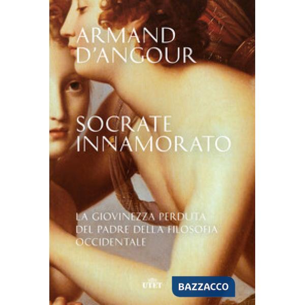 Socrate innamorato. La giovinezza perduta del padre della filosofia occidentale