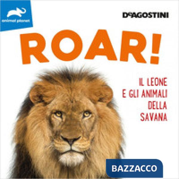 Roar! Il leone e gli animali della savana. Ediz. a colori