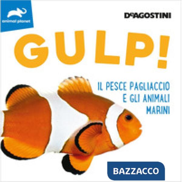 Gulp! Il pesce pagliaccio e gli animali marini. Ediz. a colori