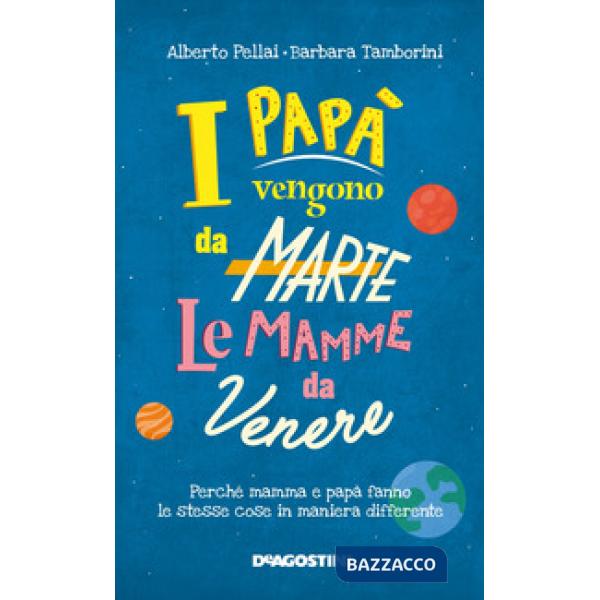 Papà vengono da Marte, le mamme da Venere. Perché mamma e papà fanno le stesse cose in maniera differente (I)
