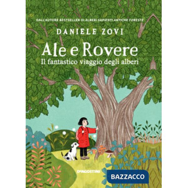 Ale e Rovere. Il fantastico viaggio degli alberi. Ediz. a colori