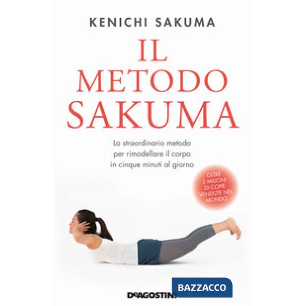 Metodo Sakuma. Lo straordinario metodo per rimodellare il corpo in cinque minuti al giorno (Il)