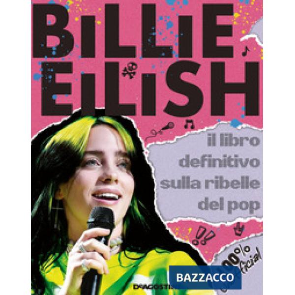 Billie Eilish. Il libro definitivo sulla ribelle del pop. 100% unofficial
