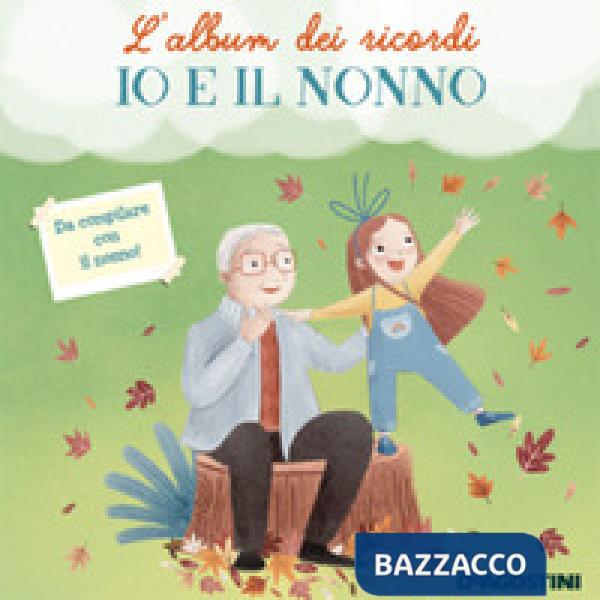 Io e il nonno. L'album dei ricordi. Ediz. a colori