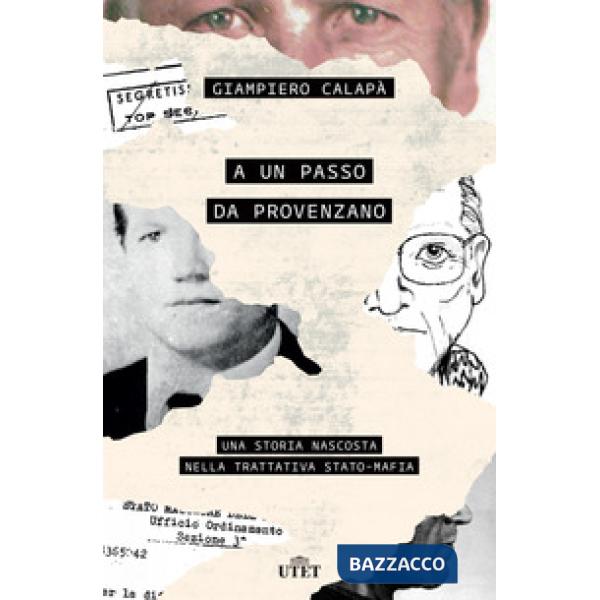 A un passo da Provenzano. Una storia nascosta nella trattativa Stato-mafia