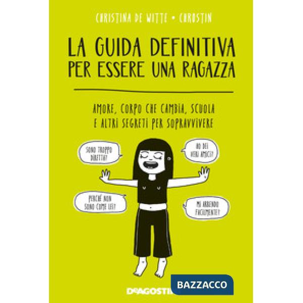 Guida definitiva per essere una ragazza. Amore, corpo che cambia, scuola e altri segreti per sopravvivere (La)