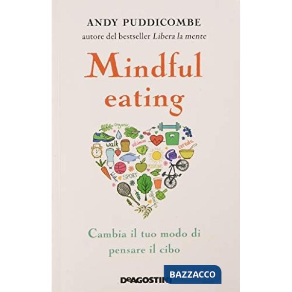 Mindful eating. Cambia il tuo modo di pensare il cibo