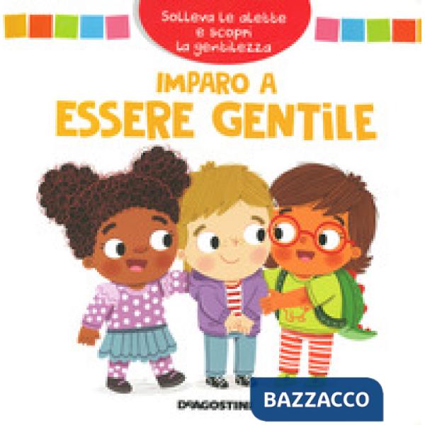 Imparo a essere gentile. Solleva le alette e scopri la gentilezza. Ediz. a colori