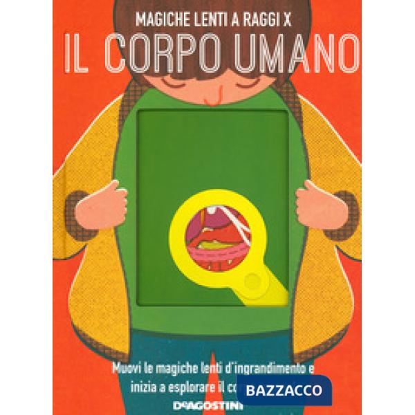 Corpo umano. Magiche lenti a raggi X. Ediz. a colori (Il)