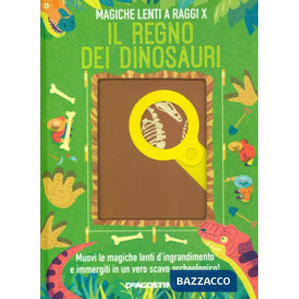 Regno dei dinosauri. Magiche lenti a raggi X. Ediz. a colori (Il)