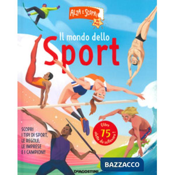 Mondo dello sport. Alza e scopri di più. Ediz. a colori (Il)