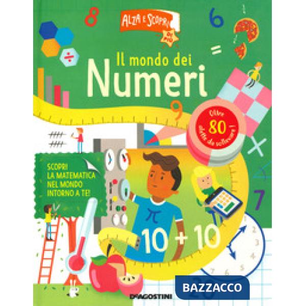 Mondo dei numeri. Alza e scopri di più. Ediz. a colori (Il)