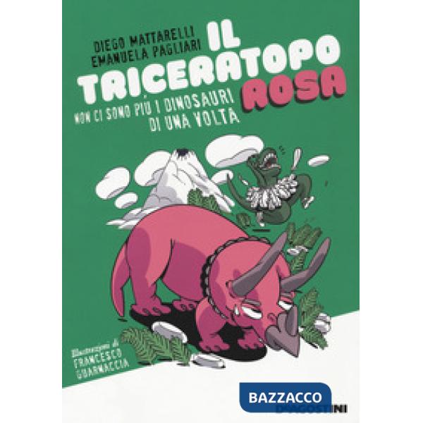 Triceratopo rosa. Non ci sono più i dinosauri di una volta (Il)