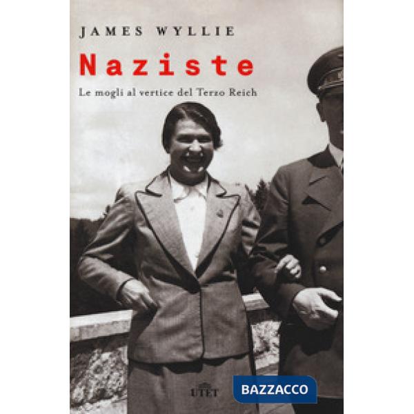 Naziste. Le mogli al vertice del Terzo Reich