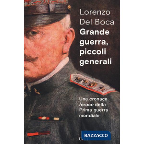 Grande guerra, piccoli generali. Una cronaca feroce della prima guerra mondiale
