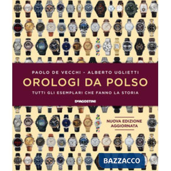 Orologi da polso. Tutti gli esemplari che fanno la storia. Ediz. a colori