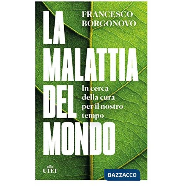 Malattia del mondo. In cerca della cura per il nostro tempo (La)