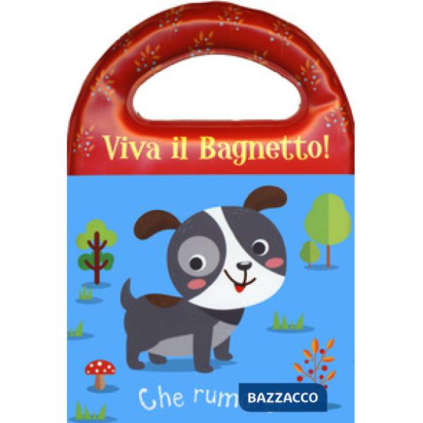 Che rumore! Viva il bagnetto! Ediz. a colori
